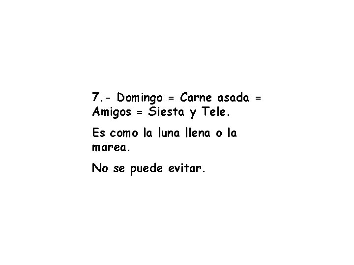 7. - Domingo = Carne asada = Amigos = Siesta y Tele. Es como