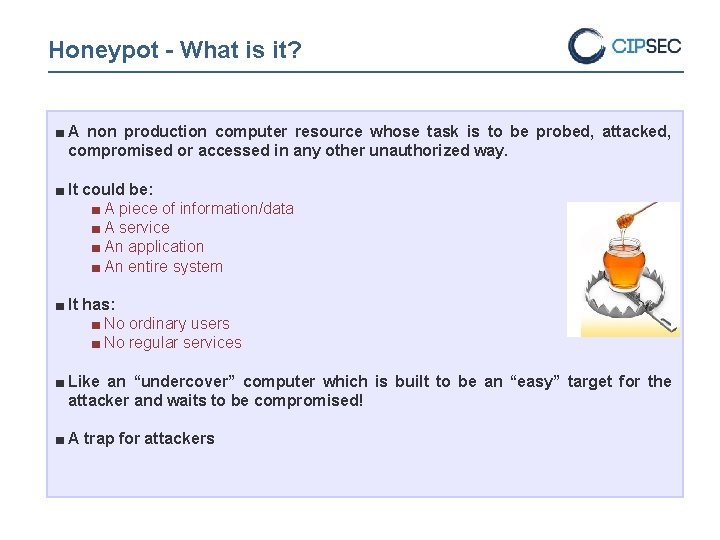 Honeypot - What is it? ■ A non production computer resource whose task is