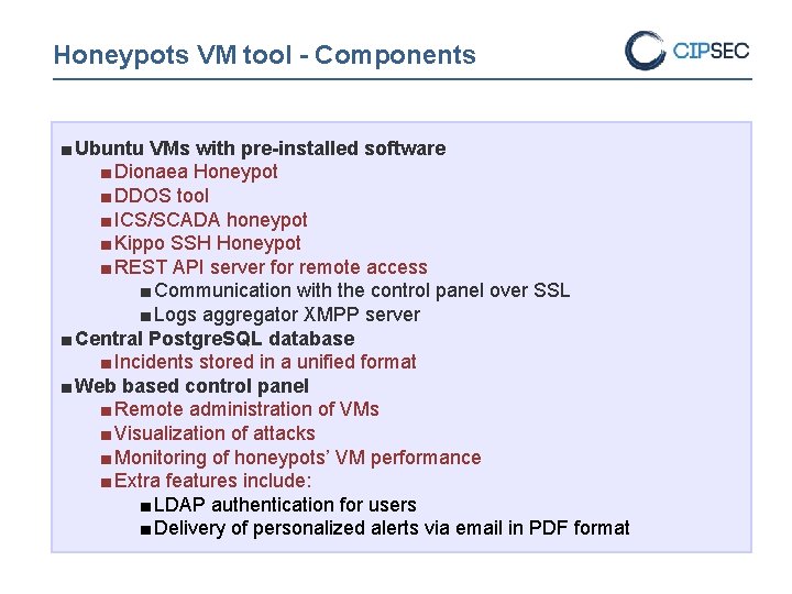 Honeypots VM tool - Components ■ Ubuntu VMs with pre-installed software ■ Dionaea Honeypot