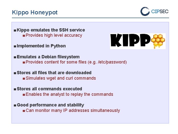 Kippo Honeypot ■ Kippo emulates the SSH service ■ Provides high level accuracy ■