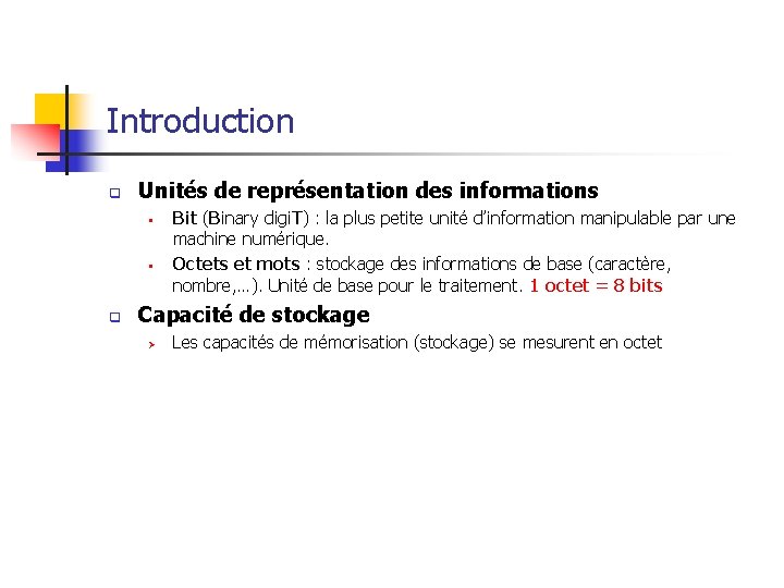 Introduction q Unités de représentation des informations § § q Bit (Binary digi. T)