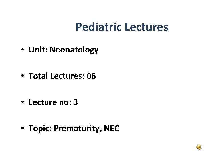 Pediatric Lectures • Unit: Neonatology • Total Lectures: 06 • Lecture no: 3 •