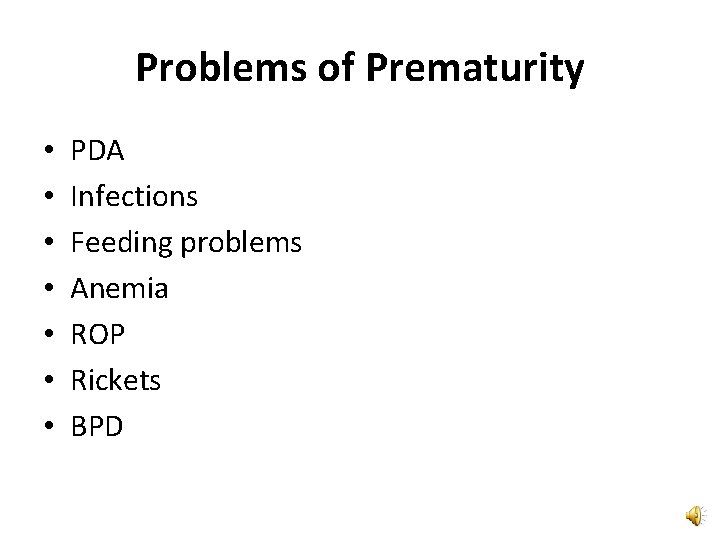 Problems of Prematurity • • PDA Infections Feeding problems Anemia ROP Rickets BPD 