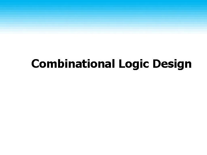 Combinational Logic Design 