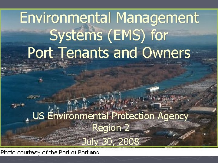 Environmental Management Systems (EMS) for Port Tenants and Owners US Environmental Protection Agency Region