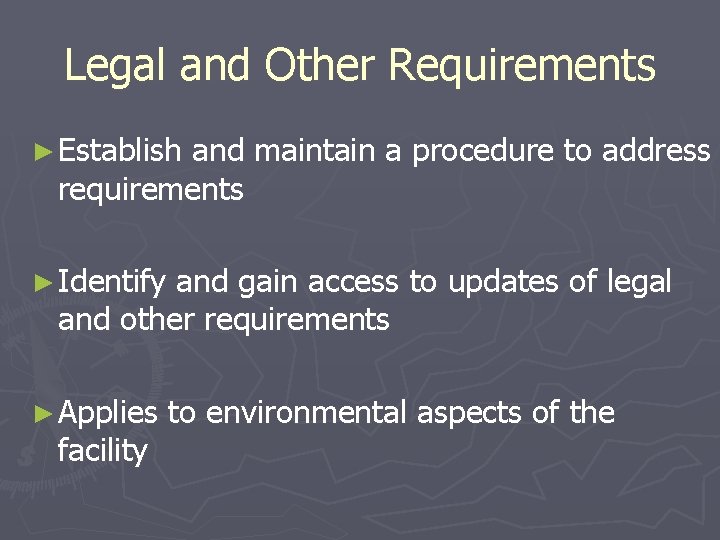 Legal and Other Requirements ► Establish and maintain a procedure to address requirements ►