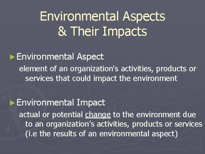 Environmental Aspects & Their Impacts ► Environmental Aspect element of an organization's activities, products