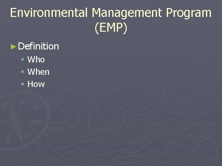 Environmental Management Program (EMP) ► Definition § Who § When § How 