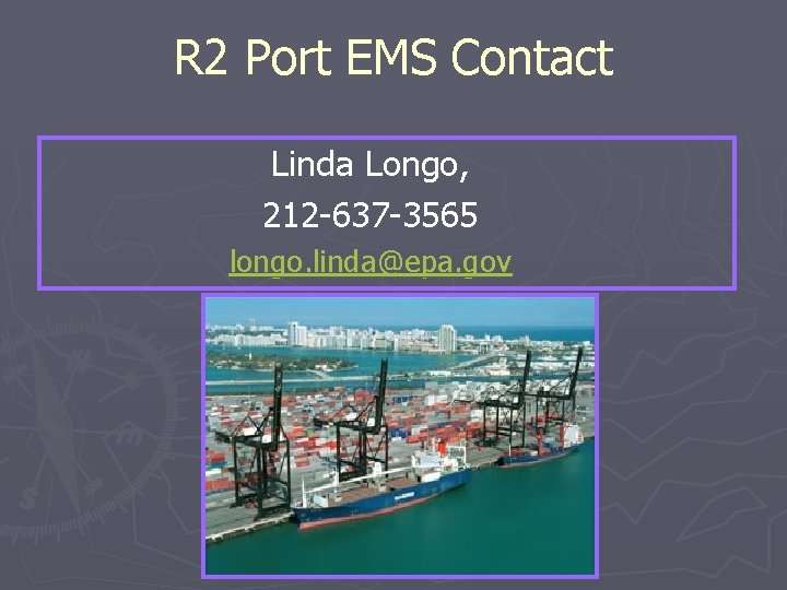 R 2 Port EMS Contact Linda Longo, 212 -637 -3565 longo. linda@epa. gov 