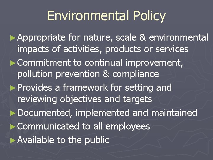 Environmental Policy ► Appropriate for nature, scale & environmental impacts of activities, products or