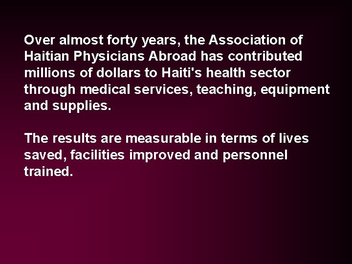 Over almost forty years, the Association of Haitian Physicians Abroad has contributed millions of Over almost forty years, the Association of Haitian Physicians Abroad has contributed millions of