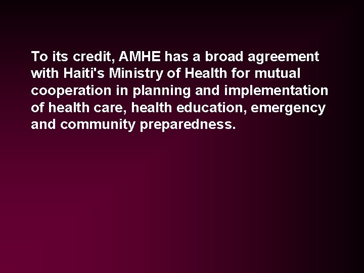To its credit, AMHE has a broad agreement with Haiti's Ministry of Health for To its credit, AMHE has a broad agreement with Haiti's Ministry of Health for