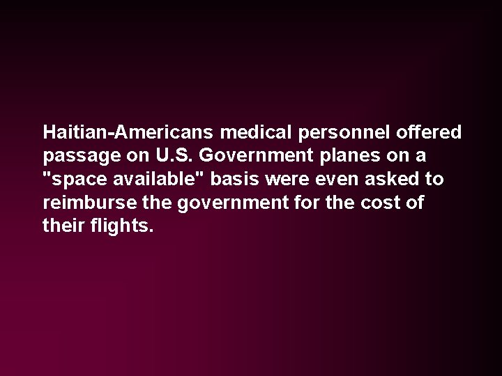 Haitian-Americans medical personnel offered passage on U. S. Government planes on a "space available" Haitian-Americans medical personnel offered passage on U. S. Government planes on a "space available"