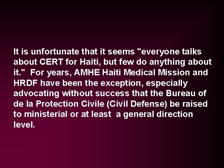 It is unfortunate that it seems "everyone talks about CERT for Haiti, but few It is unfortunate that it seems "everyone talks about CERT for Haiti, but few