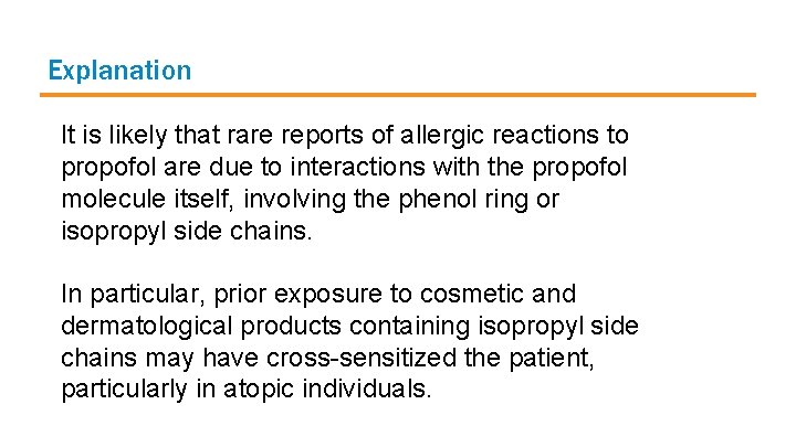 Explanation It is likely that rare reports of allergic reactions to propofol are due