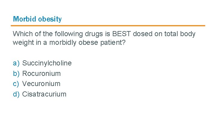 Morbid obesity Which of the following drugs is BEST dosed on total body weight