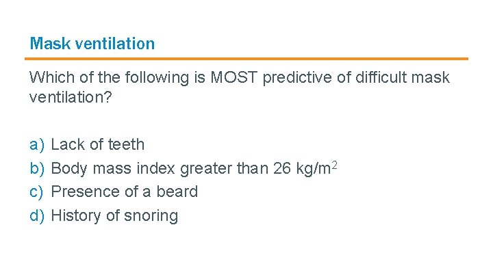 Mask ventilation Which of the following is MOST predictive of difficult mask ventilation? a)