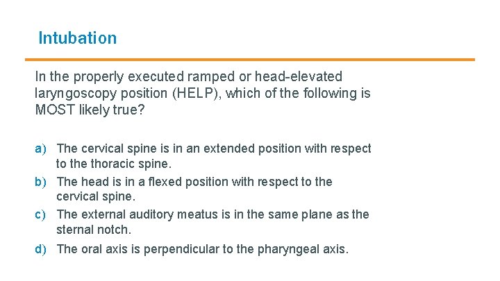 Intubation In the properly executed ramped or head-elevated laryngoscopy position (HELP), which of the