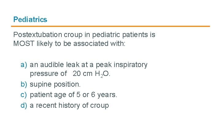 Pediatrics Postextubation croup in pediatric patients is MOST likely to be associated with: a)