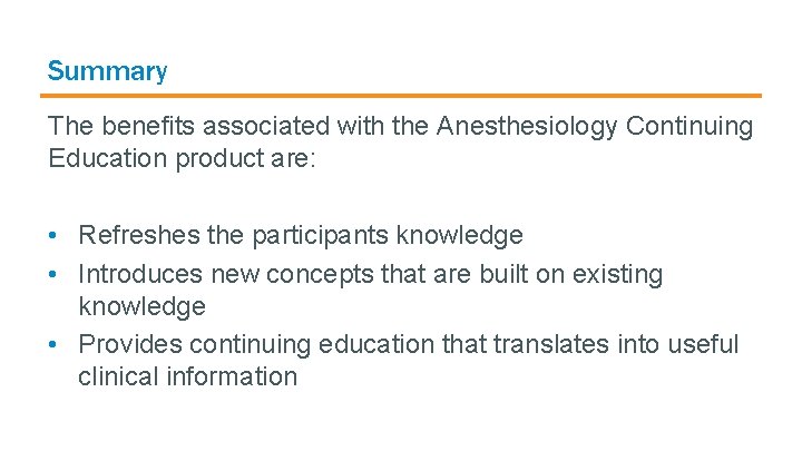 Summary The benefits associated with the Anesthesiology Continuing Education product are: • Refreshes the