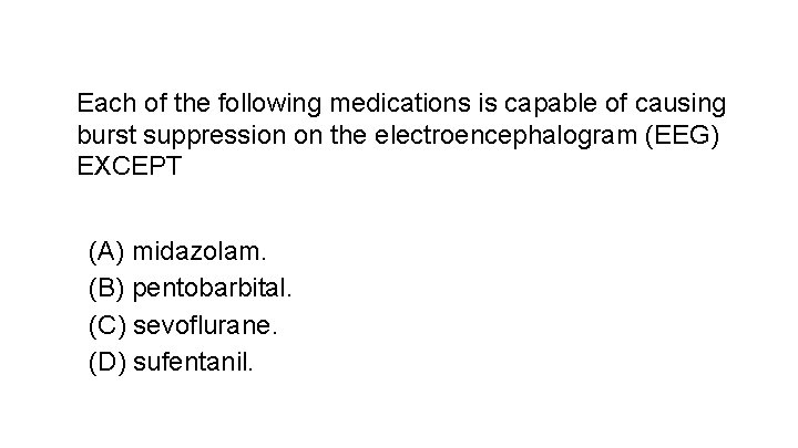 Each of the following medications is capable of causing burst suppression on the electroencephalogram