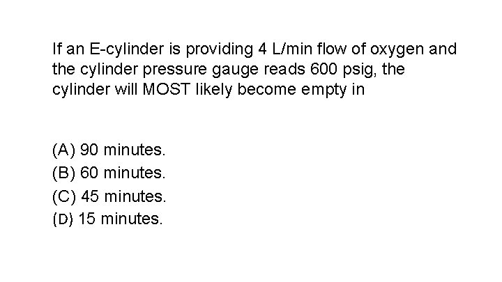 If an E-cylinder is providing 4 L/min flow of oxygen and the cylinder pressure