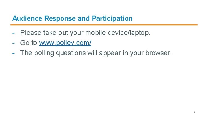 Audience Response and Participation - Please take out your mobile device/laptop. - Go to