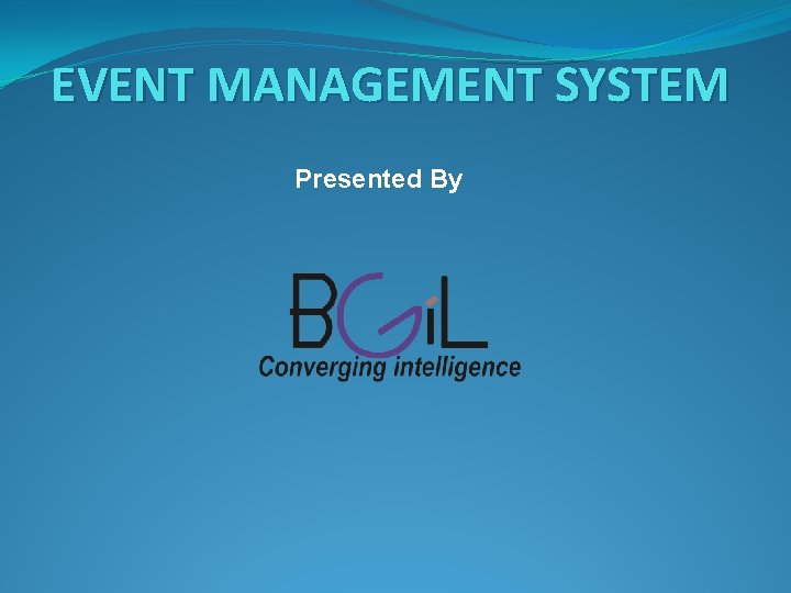 EVENT MANAGEMENT SYSTEM Presented By 