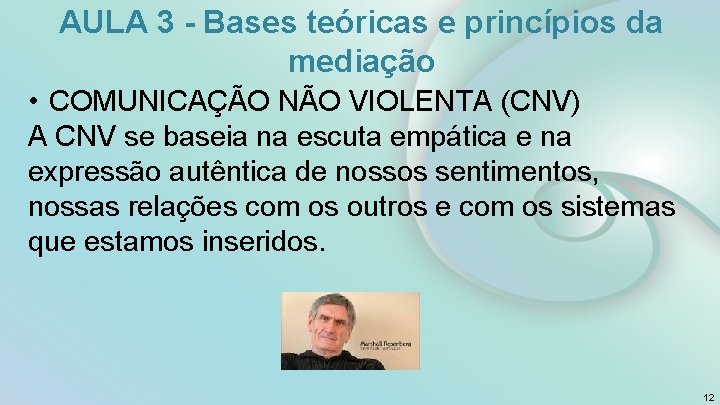 AULA 3 - Bases teóricas e princípios da mediação • COMUNICAÇÃO NÃO VIOLENTA (CNV)