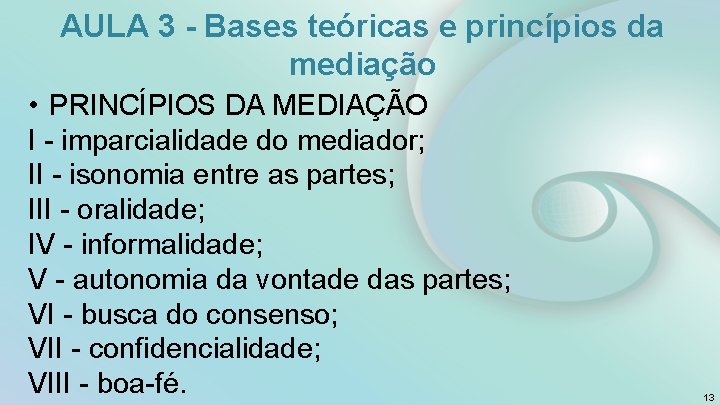 AULA 3 - Bases teóricas e princípios da mediação • PRINCÍPIOS DA MEDIAÇÃO I