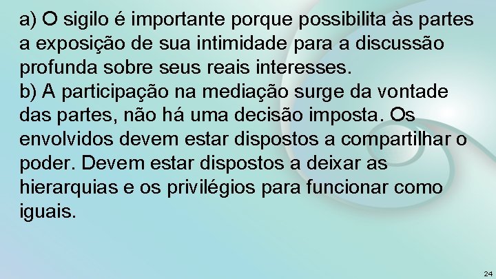 a) O sigilo é importante porque possibilita às partes a exposição de sua intimidade