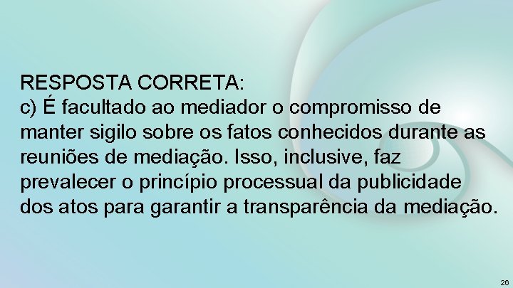 RESPOSTA CORRETA: c) É facultado ao mediador o compromisso de manter sigilo sobre os