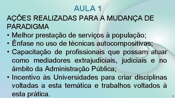 AULA 1 AÇÕES REALIZADAS PARA A MUDANÇA DE PARADIGMA • Melhor prestação de serviços