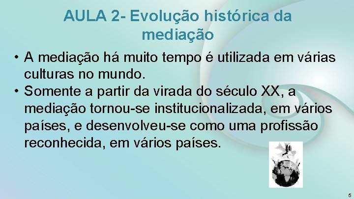 AULA 2 - Evolução histórica da mediação • A mediação há muito tempo é