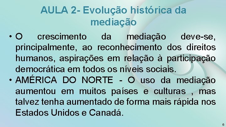 AULA 2 - Evolução histórica da mediação • O crescimento da mediação deve-se, principalmente,