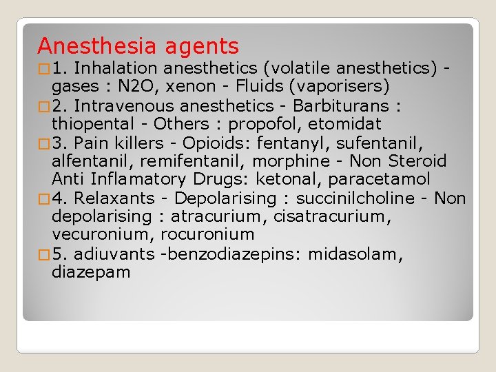 Anesthesia agents � 1. Inhalation anesthetics (volatile anesthetics) gases : N 2 O, xenon