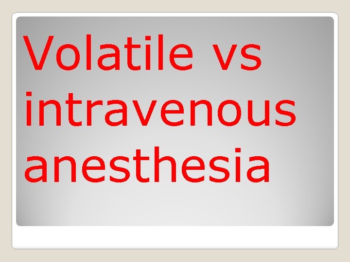 Volatile vs intravenous anesthesia 