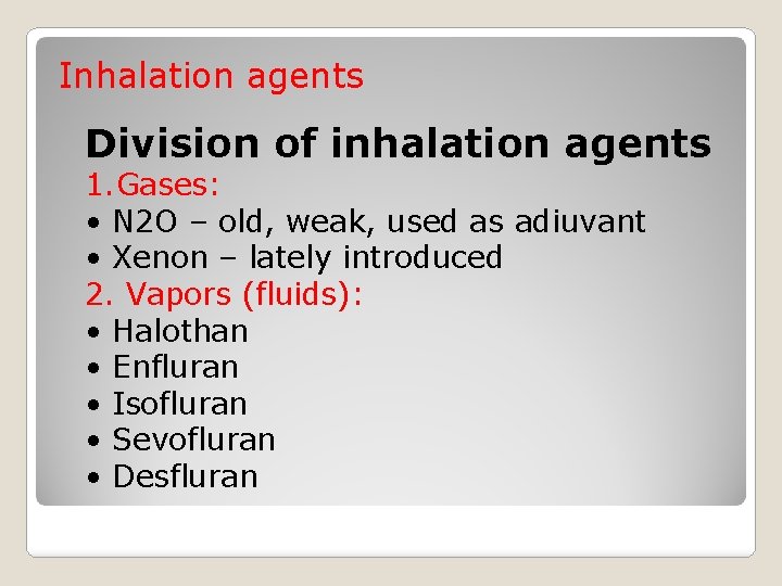 Inhalation agents Division of inhalation agents 1. Gases: • N 2 O – old,