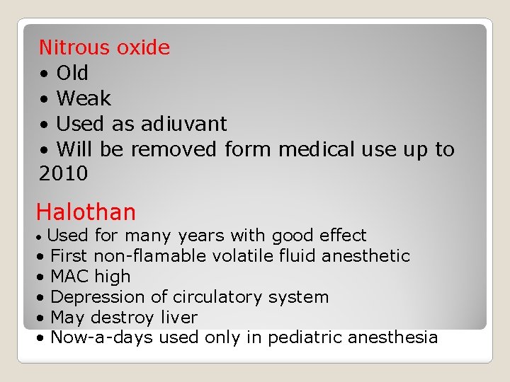 Nitrous oxide • Old • Weak • Used as adiuvant • Will be removed