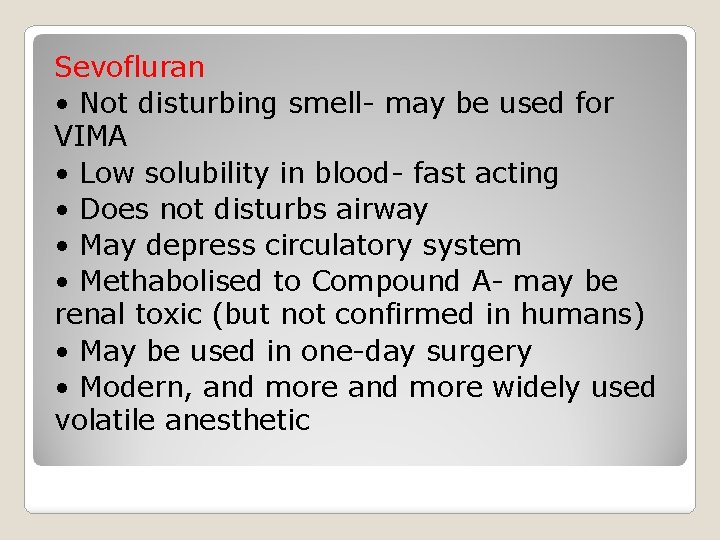 Sevofluran • Not disturbing smell- may be used for VIMA • Low solubility in