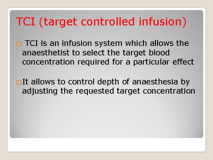 TCI (target controlled infusion) TCI is an infusion system which allows the anaesthetist to
