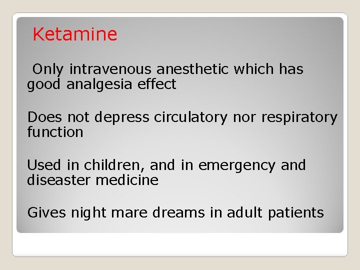 Ketamine Only intravenous anesthetic which has good analgesia effect Does not depress circulatory nor