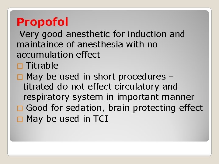 Propofol Very good anesthetic for induction and maintaince of anesthesia with no accumulation effect