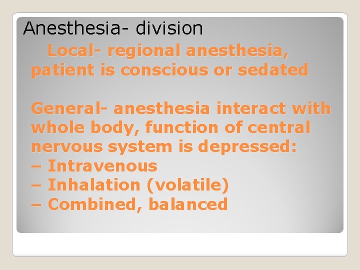 Anesthesia- division Local- regional anesthesia, patient is conscious or sedated General- anesthesia interact with