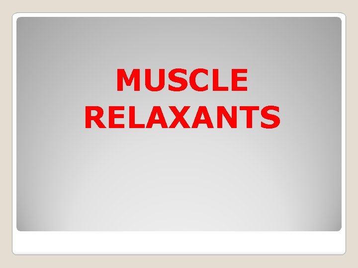 MUSCLE RELAXANTS 