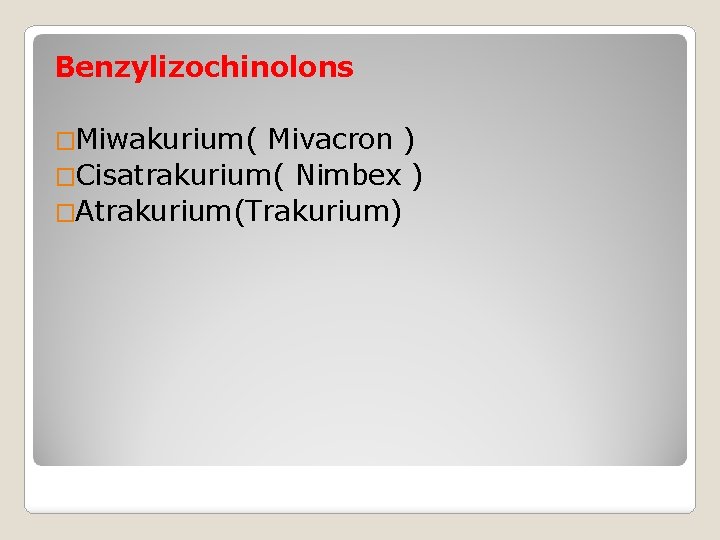 Benzylizochinolons �Miwakurium( Mivacron ) �Cisatrakurium( Nimbex ) �Atrakurium(Trakurium) 
