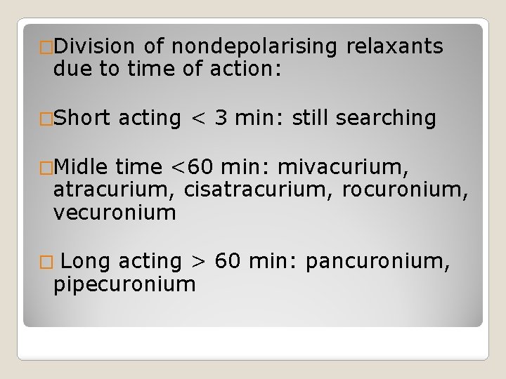 �Division of nondepolarising relaxants due to time of action: �Short acting < 3 min: