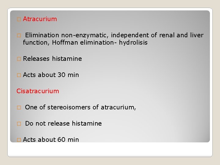 � Atracurium � Elimination non-enzymatic, independent of renal and liver function, Hoffman elimination- hydrolisis