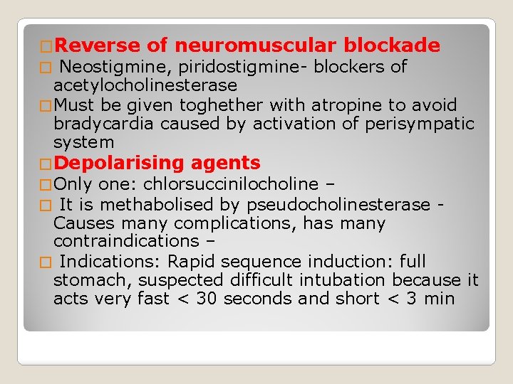 �Reverse of neuromuscular blockade Neostigmine, piridostigmine- blockers of acetylocholinesterase � Must be given toghether