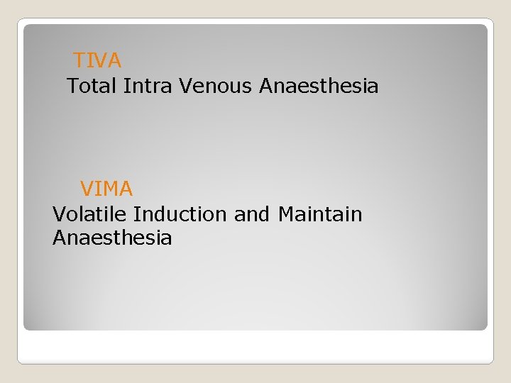 TIVA Total Intra Venous Anaesthesia VIMA Volatile Induction and Maintain Anaesthesia 